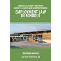 A Practical Guide for School Business Leaders and Headteachers on Employment Law in Schools