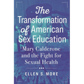 The Transformation of American Sex Education: Mary Calderone and the Fight for Sexual Health