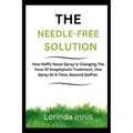 The Needle-Free Solution: How Neffy Nasal Spray Is Changing The Face Of Anaphylaxis Treatment, One Spray At A Time, Beyond EpiPen.