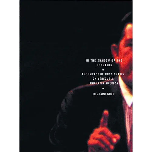 In the Shadow of the Liberator: Hugo Chavez and the Transformation of Venezuela