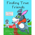 Finding True Friends: A children's story book about empathy, how to make friends, feeling good about yourself, and kindness.