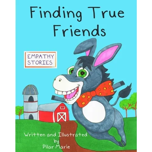 Finding True Friends: A children's story book about empathy, how to make friends, feeling good about yourself, and kindness.