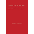 The Man Who Became God: The Historical Jesus: A Reconstruction from the Primary Ancient Sources