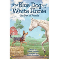 The Blue Dog and the White Horse: The Best of Friends