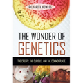 The Wonder of Genetics: The Creepy, the Curious, and the Commonplace