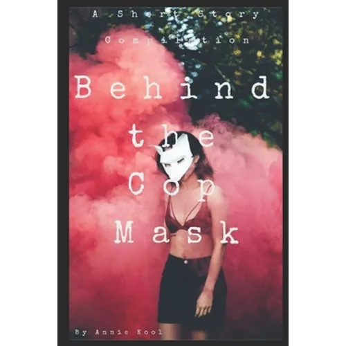 Behind the Cop Mask: A Short Story Compilation