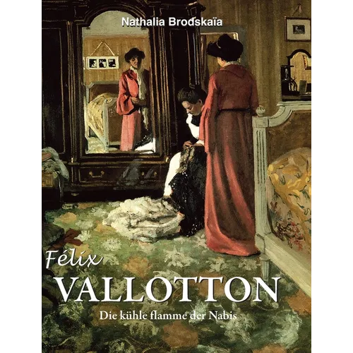 Félix Vallotton: Die kühle flamme der Nabis
