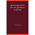 Walter Benjamin and the Aesthetics of Power