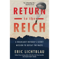 Return to the Reich: A Holocaust Refugee's Secret Mission to Defeat the Nazis