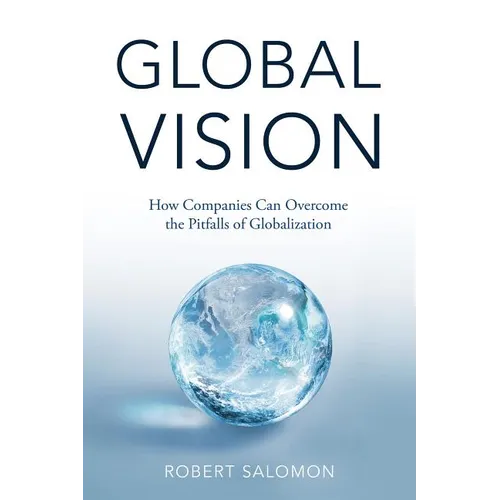 Global Vision: How Companies Can Overcome the Pitfalls of Globalization