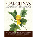 Carolinas Gardener's Handbook: All You Need to Know to Plan, Plant & Maintain a Carolinas Garden