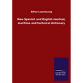 New Spanish and English nautical, maritime and technical dictionary
