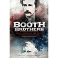 The Booth Brothers: Drama, Fame, and the Death of President Lincoln