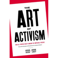 The Art of Activism: Your All-Purpose Guide to Making the Impossible Possible