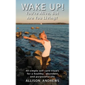 Wake Up! You're Alive, But Are You Living?: 40 simple self-care rituals for a healthy, abundant, and purposeful life