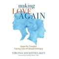 Making Love Again: Hope for Couples Facing Loss of Sexual Intimacy