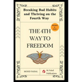 The Fourth Way to Freedom: Breaking Bad Habits and Thriving on the Fourth Way
