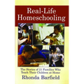 Real-Life Homeschooling: The Stories of 21 Families Who Teach Their Children at Home