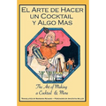 El Arte de Hacer Un Cocktail y Algo Mas: The Art of Making a Cocktail & More