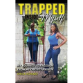 Trapped Inside Myself: My journey to freedom from my obesity prison