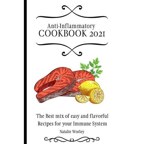 Anti-Inflammatory Cookbook 2021: The Best mix of easy and flavorful Recipes for your Immune System
