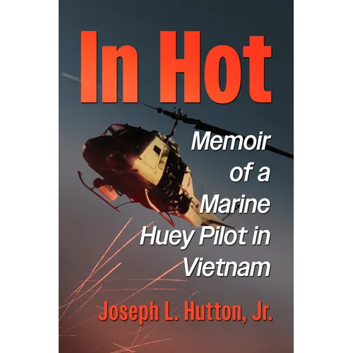 In Hot: Memoir of a Marine Huey Pilot in Vietnam