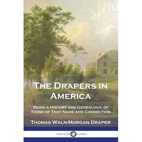 The Drapers in America: Being a History and Genealogy, of Those of That Name and Connection