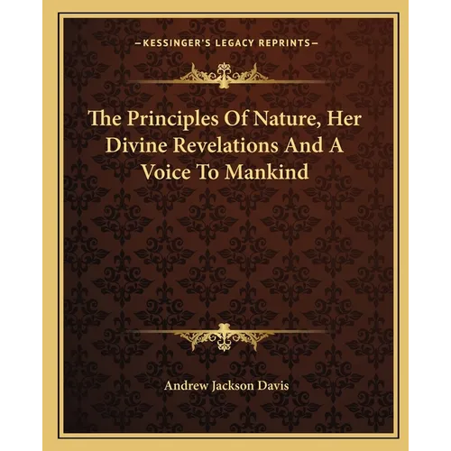 The Principles Of Nature, Her Divine Revelations And A Voice To Mankind