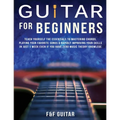 Guitar for Beginners: Teach Yourself To Master Your First 100 Chords on Guitar& Develop A Lifetime Of Guitar Success Habits Even if You Have No Idea W