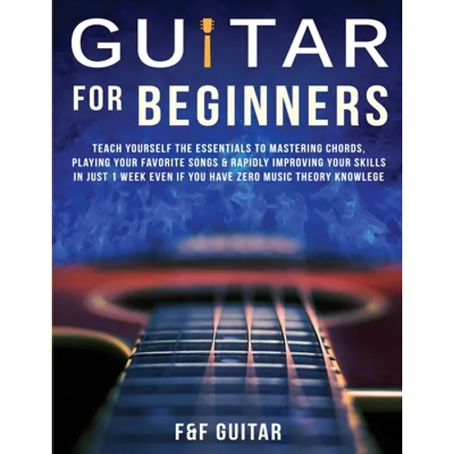 Guitar for Beginners: Teach Yourself To Master Your First 100 Chords on Guitar& Develop A Lifetime Of Guitar Success Habits Even if You Have No Idea W