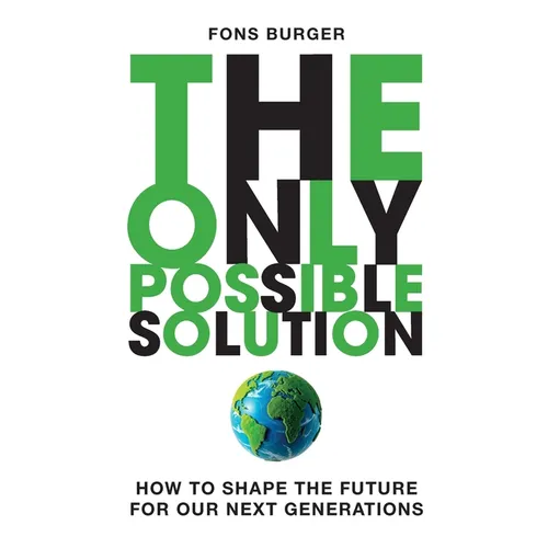 The Only Possible Solution: How to Shape the Future for Our Next Generations