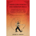 Indian Club Exercises and Exhibition Drills - Arranged for the Use of Teachers and Pupils in High School Classes, Academies, Private Schools, Colleges