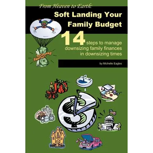 From Heaven to Earth: Soft Landing Your Family Budget:14 steps to manage downsizing family finances in downsizing times