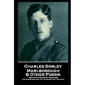 Charles Sorley - Marlborough & Other Poems: "But until the peace, the storm, The Darkness and the thunder and the rain"