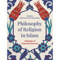 Philosophy of Religion in Islam: A Reader of Classical Sources