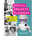 The Digital Projects Playbook: A Step-By-Step Guide to Empowering Students as Creators, Grades 3-12 (a Playbook of Digital Lesson Plans to Empower Stu