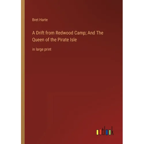 A Drift from Redwood Camp; And The Queen of the Pirate Isle: in large print