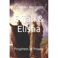 Elijah & Elisha: Prophets of Power