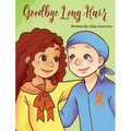 Goodbye Long Hair: A Story about Leukemia Cancer