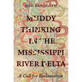 Muddy Thinking in the Mississippi River Delta: A Call for Reclamation