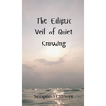 The Ecliptic Veil of Quiet Knowing
