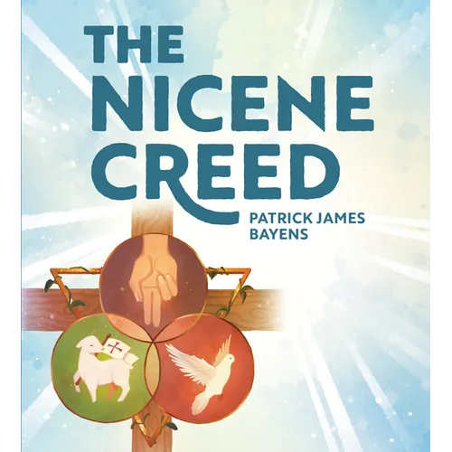 The Nicene Creed: Illustrated for Families