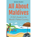 All About Maldives: A Kid's Guide to the World's Flattest Country