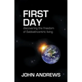 First Day: Discovering the freedom of Sabbathcentric living