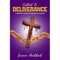 Called To Deliverance: A Believer's Guide To Casting Out Demons