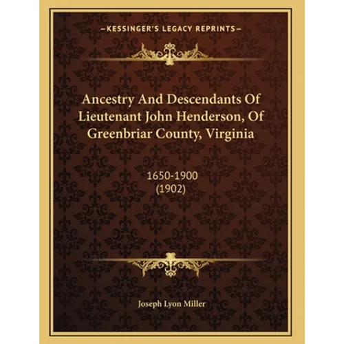 Ancestry And Descendants Of Lieutenant John Henderson, Of Greenbriar County, Virginia: 1650-1900 (1902)