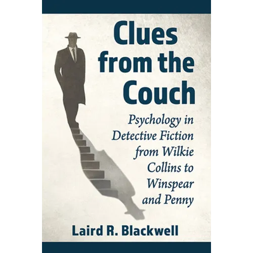 Clues from the Couch: Psychology in Detective Fiction from Wilkie Collins to Winspear and Penny