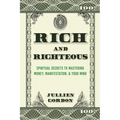 Rich & Righteous: Spiritual Secrets to Mastering Money, Manifestation, & Your Mind: Spiritual Secrets to Mastering Money, Manifestation