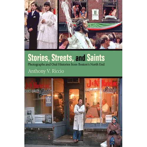 Stories, Streets, and Saints: Photographs and Oral Histories from Boston's North End
