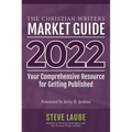 Christian Writers Market Guide - 2022 Edition: Your Comprehensive Resource for Getting Published